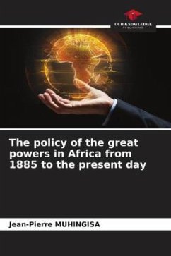 The policy of the great powers in Africa from 1885 to the present day - Muhingisa, Jean-Pierre