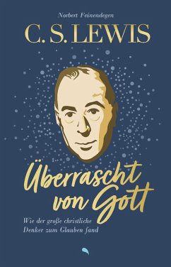 C. S. Lewis: Überrascht von Gott - Feinendegen, Norbert