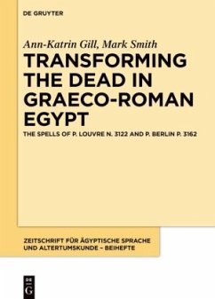 Transforming the Dead in Graeco-Roman Egypt - Gill, Ann-Katrin;Smith, Mark