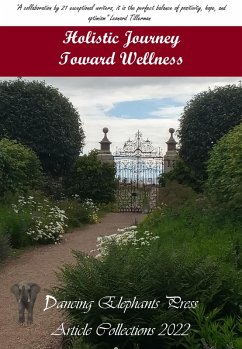 Holistic Journey Toward Wellness (eBook, ePUB) - Korösi, Gabriella; Bostongirl, Yana; Tamil; Micsa, Carmen F; Gasper, Natalie; Kelze, Rane; Prag, Sally; Bram, Art; Chakraborty, Purbita; Salma, Umme; Hodge, Pene; Sury, Vidya; Rosario, Lola; Joshi, Anjali; Singh, Preeti; Jaimes, Lorena Avila; Dunne, Jennifer; Huang, Bingz; McAvoy, Libby Shively; Majumdar, Monoreena Acharjee; Ainsworth, Trista Signe