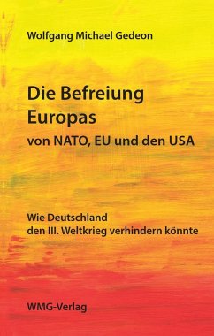 Die Befreiung Europas von NATO, EU und den USA - Gedeon, Wolfgang