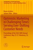 Optimistic Marketing in Challenging Times: Serving Ever-Shifting Customer Needs