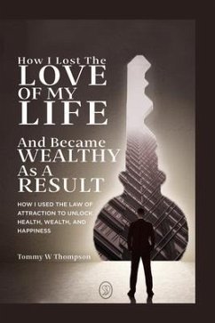 How I Lost the Love of My Life and Became Wealthy as a Result (eBook, ePUB) - Thompson, Tommy