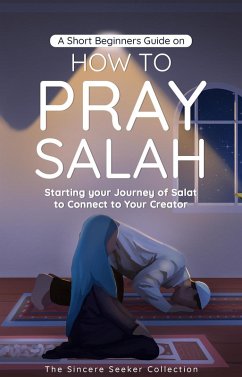 Cover A Short Beginners Guide on How to Pray Salah (Islamic Books Series for Adults) (eBook, ePUB)