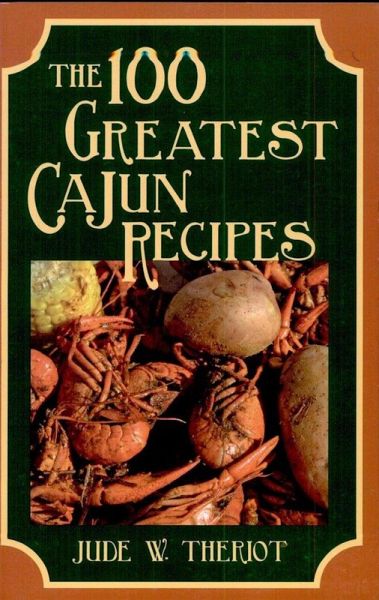 The 100 Greatest Cajun Recipes (eBook, ePUB) The 100 Greatest Cajun Recipes (eBook, ePUB)