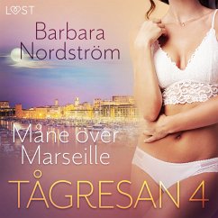 Tågresan 4 - Måne över Marseille - erotisk novell (MP3-Download) - Nordström, Barbara