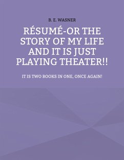 Résumé - or the story of my life and it is just playing theater!! (eBook, ePUB) - Wasner, B. E.