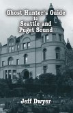 Ghost Hunter's Guide to Seattle and Puget Sound (eBook, ePUB) Ghost Hunter's Guide to Seattle and Puget Sound (eBook, ePUB)