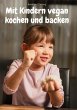 Mit Kindern vegan kochen und backen... - Bild 1