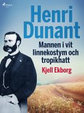 Henri Dunant, Mannen i vit linnekostym och tropikhatt (eBook, ePUB)