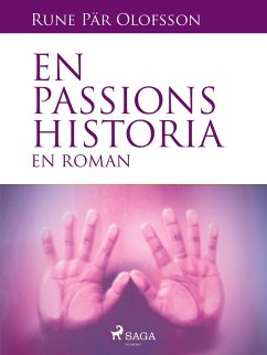 En passions historia : en roman (eBook, ePUB) - Olofsson, Rune Pär