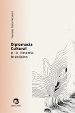 Diplomacia Cultural e o Cinema Brasileiro (eBook, ePUB)