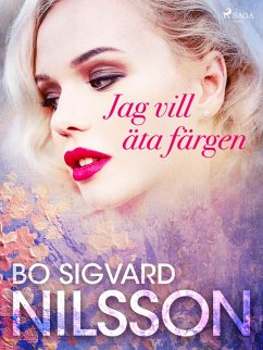 Jag vill äta färgen (eBook, ePUB) - Nilsson, Bo Sigvard