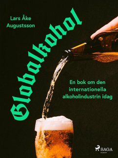 Globalkohol, en bok om den internationella alkoholindustrin i dag (eBook, ePUB) - Augustsson, Lars Åke