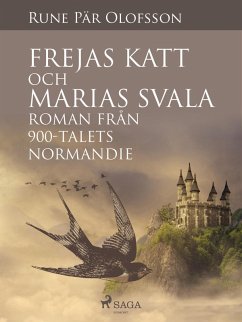 Frejas katt och Marias svala : roman från 900-talets Normandie (eBook, ePUB) - Olofsson, Rune Pär
