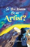 So You Wanna Be an Artist? (eBook, ePUB)