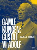 Gamle kungen: Gustaf VI Adolf (eBook, ePUB)