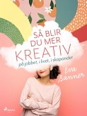 Så blir du mer kreativ : på jobbet, i livet, i skapandet (eBook, ePUB)