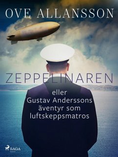 Zeppelinaren eller Gustav Anderssons äventyr som luftskeppsmatros (eBook, ePUB) - Allansson, Ove