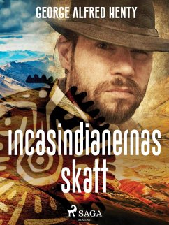 Incasindianernas skatt (eBook, ePUB) - Henty, George Alfred