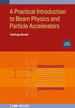 A Practical Introduction to Beam Physics and Particle Accelerators (Third Edition) (eBook, ePUB) - Bernal, Santiago