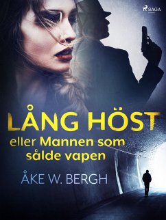 Lång höst eller Mannen som sålde vapen (eBook, ePUB) - Bergh, Åke W.