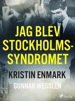 Jag blev Stockholmssyndromet (eBook, ePUB) - Enmark, Kristin; Wesslén, Gunnar