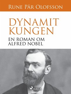 Dynamitkungen : en roman om Alfred Nobel (eBook, ePUB) - Olofsson, Rune Pär