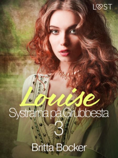 Systrarna på Grubbesta 3: Louise - historisk erotik (eBook, ePUB) Systrarna på Grubbesta 3: Louise - historisk erotik (eBook, ePUB)
