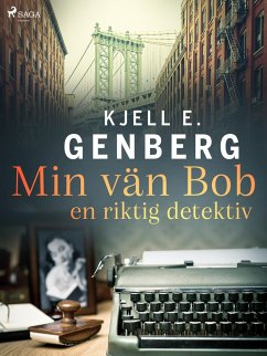 Min vän Bob - en riktig detektiv (eBook, ePUB) - Genberg, Kjell E.
