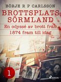 Brottsplats Sörmland.1, En odyssé av brott från 1874 fram till idag (eBook, ePUB)