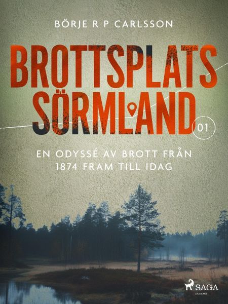 Brottsplats Sörmland.1, En odyssé av brott från 1874 fram till idag (eBook, ePUB)