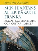 Min hjärtans aller käraste fränka : roman om Ebba Brahe och Gustaf II Adolf (eBook, ePUB)