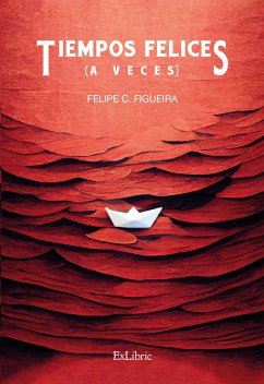 Tiempos felices (a veces) (eBook, ePUB) - C. Figueira, Felipe