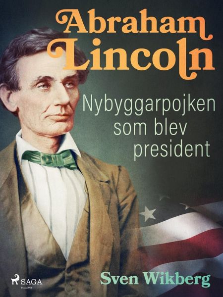Abraham Lincoln : Nybyggarpojken som blev president (eBook, ePUB) Abraham Lincoln : Nybyggarpojken som blev president (eBook, ePUB)