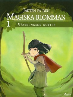 Jakten på den magiska blomman 1: Västkungens dotter (eBook, ePUB) - Ellegaard, Anette