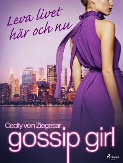 Gossip Girl: Leva livet här och nu (eBook, ePUB) - Ziegesar, Cecily Von