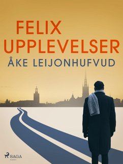 Felix upplevelser (eBook, ePUB) - Leijonhufvud, Åke