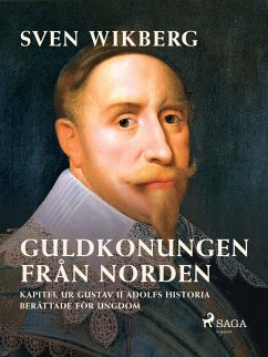 Cover Guldkonungen från Norden : kapitel ur Gustav II Adolfs historia berättade för ungdom (eBook, ePUB)
