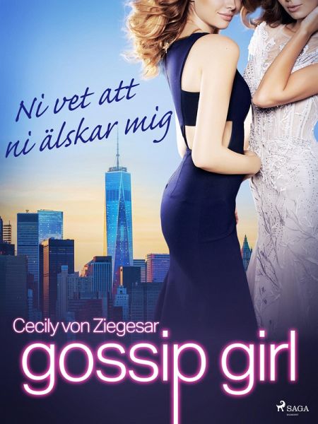 Gossip Girl: Ni vet att ni älskar mig (eBook, ePUB)