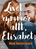 Livet rymmer allt, Elisabet (eBook, ePUB)