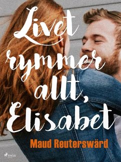 Livet rymmer allt, Elisabet (eBook, ePUB) - Reuterswärd, Maud