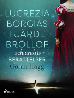 Lucrezia Borgias fjärde bröllop och andra berättelser (eBook, ePUB) - Hägg, Göran