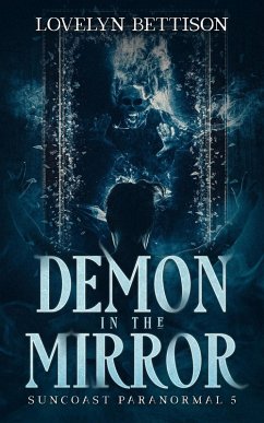 Demon in the Mirror (Suncoast Paranormal, #5) (eBook, ePUB) - Bettison, Lovelyn