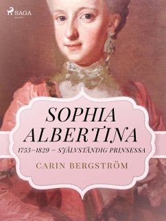 Sophia Albertina, 1753-1829 - självständig prinsessa (eBook, ePUB) - Bergström, Carin