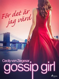 Gossip Girl: För det är jag värd (eBook, ePUB) - Ziegesar, Cecily Von
