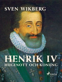 Henrik IV : Hugenott och konung (eBook, ePUB) - Wikberg, Sven