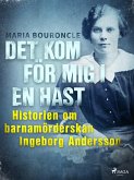 Det kom för mig i en hast - Historien om barnamörderskan Ingeborg Andersson (eBook, ePUB)
