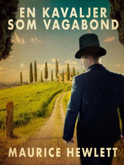 En kavaljer som vagabond (eBook, ePUB) - Hewlett, Maurice En kavaljer som vagabond (eBook, ePUB) - Hewlett, Maurice