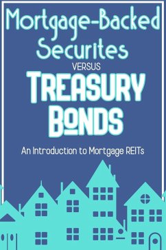 Mortgage-Backed Securities vs. Treasury Bonds: An Introduction to Mortgage REITs (Financial Freedom, #78) (eBook, ePUB) - King, Joshua